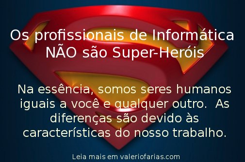 Profissionais de Informática não são super-heróis